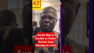 Auntie Naa in troʻùble as Father Ankrah drag Oyerepa to court [upl. by Eleets]