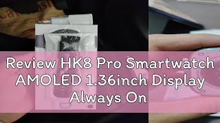 Review HK8 Pro Smartwatch AMOLED 136inch Display Always On Display AOD HK 8 [upl. by Chrissa794]