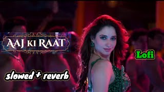 Aaj ki raat  lofi song  slowed  reverb  stree 2 lofi song  Hindi new song [upl. by Anaira]