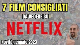 7 FILM CONSIGLIATI da vedere su NETFLIX  Gennaio 2023  Nuove uscite [upl. by Volin206]