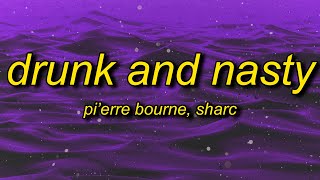 Pierre Bourne  Drunk And Nasty Lyrics ft Sharc  wanna get drunk and nasty [upl. by Nevai]