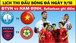 LỊCH THI ĐẤU BÓNG ĐÁ NGÀY 910 I ĐT VIỆT NAM vs NAM ĐỊNH I ODISHA vs NỮ TPHCM I RAFAELSON GHI ĐIỂM [upl. by Maude]