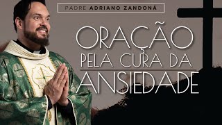 Oração pela cura da Ansiedade  Padre Adriano Zandoná [upl. by Ahsinna]