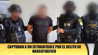 Capturan a un extraditable por el delito de narcotráfico [upl. by Nawak]