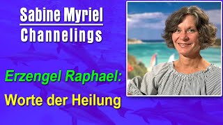 Worte der Heilung  Sabine Myriel Emge channelt Erzengel Raphael [upl. by Madelin]