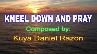 Kneel Down and Pray Song and lyrics Composed by Kuya Daniel Razon [upl. by Ardnayek]