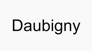 How to pronounce Daubigny [upl. by Berthoud]