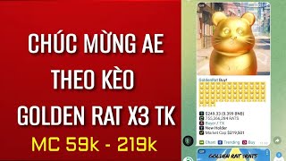 Chúc mừng AE theo kèo Golden Rat x3 tài khoản MC 59k  219k [upl. by Naujud673]