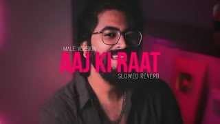 Aaj Ki Raat  Slowed Reverb   Male Version  SachinJigar  Stree 2  Tamannaah Bhatiya ❤️ [upl. by Hui]