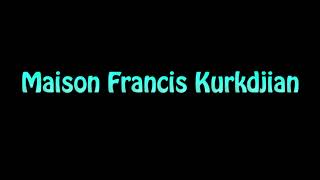 Learn How To Pronounce Maison Francis Kurkdjian [upl. by Nicolea]