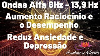 🔊🧠🎧 Batidas Binaurais  Ondas Alfa 8Hz  139 Hz Reduz Ansiedade e DepressãoDesempenho e Raciocínio [upl. by Erodeht394]