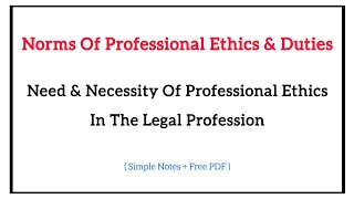 Need And Necessity Of Professional Ethics In The Legal Profession  Norms Of Professional Ethics [upl. by Teirrah694]