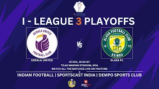 KERALA UNITED VS KLASA FC  I  LEAGUE 3 PLAYOFFS  TILAK MAIDAN STADIUM GOA [upl. by Jemmy]