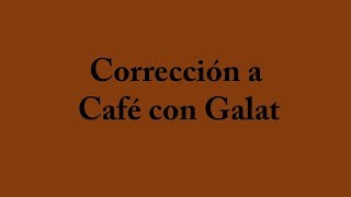 Corrección a Café con Galat [upl. by Enilecram]