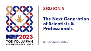 ICRP 2023  Session 5 The Next Generation of Scientists amp Professionals [upl. by Aisylla]