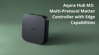 Aqara Hub M3 A MultiProtocol Matter Controller with Edge Capabilities [upl. by Ahsinot]