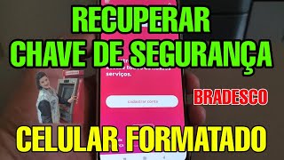 CHAVE DE SEGURANÃ‡A BRADESCO CELULAR FORMATADO TEM QUE IR NA AGÃŠNCIA CHAVE DE SEGURANÃ‡A BRADESCO [upl. by Alika]