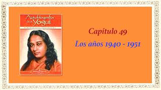 AUTOBIOGRAFÍA DE UN YOGUI CAP 49 LOS AÑOS 1940 1951 [upl. by Cristy557]