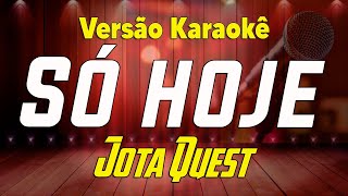 Jota Quest Só Hoje Karaokê [upl. by Yeliac875]