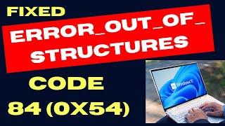 ERROR OUT OF STRUCTURES 84 0x54 on Windows 11  10 Fixed [upl. by Letnuhs]