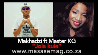 Makhadzi 2018 Songs Download and ft Master KGJola kule [upl. by Sherard530]