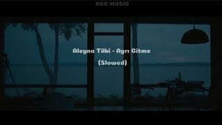 Aleyna Tilki  Ayrı Gitme Slowed [upl. by Ecirehs]