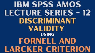 12 SPSS AMOS  Assess Discriminant Validity  Fornell and Larcker Criterion [upl. by Elamor]