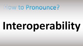 How to Pronounce Interoperability [upl. by Nylirahs]