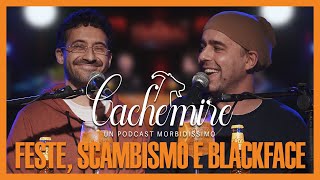 Cachemire Podcast S3  Episodio 11 Feste Scambismo e Blackface [upl. by Ellekcir]