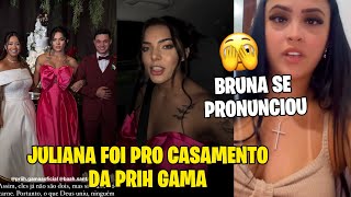 JULIANA PRISCILA FOI PARA O CASAMENTO DA PRIH GAMA BRUNA SE PRONUNCIOU [upl. by Ardnaz]