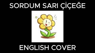 Sordum sarı çiçeğe  English cover [upl. by Yelena]