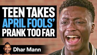 Teen Takes APRIL FOOLS DAY PRANK Too Far  Dhar Mann [upl. by Ydal]