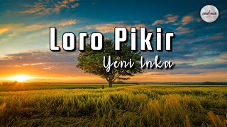 Yeni Inka  Loro Pikir Lyric [upl. by Ettolrahc992]