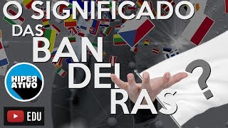 AS BANDEIRAS E SEUS SIGNIFICADOS  Hiperativo Listas [upl. by Ameg181]