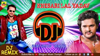 Khesari Lal Yadav Superhit DJ Songs  Bhojpuri Nonstop DJ Remix 2018  Super Bass DJ Sounds [upl. by Iong]