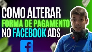 ENTENDA POR QUE NÃO DÁ PARA ALTERAR FORMA DE PAGAMENTO NO FACEBOOK ADS [upl. by Aiht837]