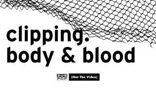 clipping  Body amp Blood [upl. by Ariada136]