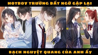 HOTBOY TRÙM TRƯỜNG BẤT NGỜ GẶP LẠI BẠCH NGUYỆT QUANG CỦA ANH ẤY Review Phim Truyện Tranh [upl. by Calida787]