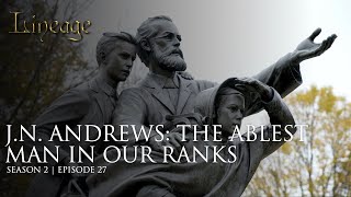 JN Andrews The Ablest Man in Our Ranks  Episode 27  Season 2  Lineage [upl. by Inat742]