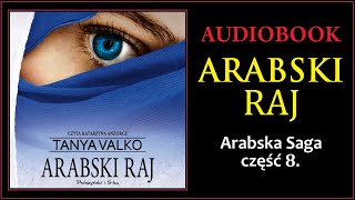 ARABSKI RAJ Audiobook MP3  Tanya Valko Arabska Saga Tom 8  pobierz całość [upl. by Elyl]