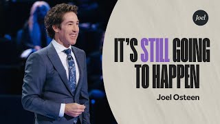 Its Still Going to Happen  Joel Osteen [upl. by Celeski]