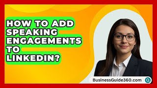 How To Add Speaking Engagements To LinkedIn  BusinessGuide360com [upl. by Ahsilad]