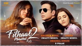 Filhaal 2 Mohabbat Reply  Female Version  Swasti Mehul  B Praak Jaani Akshay Kumar  Cover Song [upl. by Nalat750]