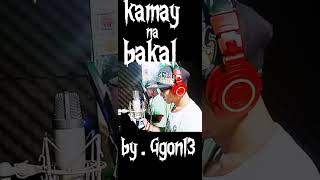 KAMAY NA BAKAL byGgon13 official [upl. by Putnam837]