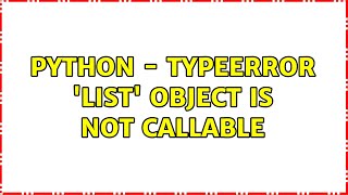 Python  TypeError list object is not callable [upl. by Genevieve]