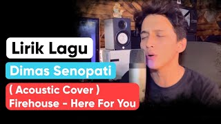 Lirik Lagu Dimas Senopati  Acoustic Cover  Firehouse  Here For You [upl. by Clay]