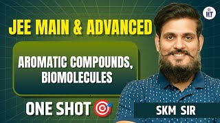 JEE MAIN amp ADVANCED  Organic Chemistry One Shot  Aromatic  Biomolecule  Chemistry by SKM Sir [upl. by Haneehs]