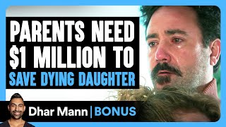 PARENTS Need 1 MILLION To SAVE DYING Daughter  Dhar Mann Bonus [upl. by Malamud]