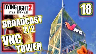 Dying Light 2  Broadcast 22 Reach the Top of the VNC Tower  Unlock Grapple  Walkthrough Part 18 [upl. by Jesse319]