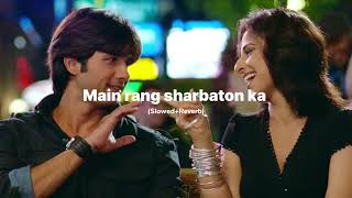 Main Rang Sharbaton Ka SlowedReverb  Arijit Singh [upl. by Alla]